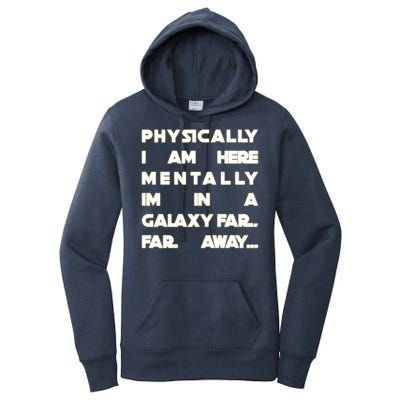 Physically I Am here Mentally I'm In A Galaxy Far Away Women's Pullover Hoodie