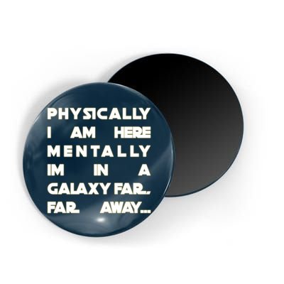 Physically I Am here Mentally I'm In A Galaxy Far Away Magnet