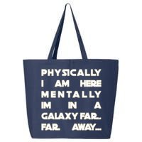 Physically I Am here Mentally I'm In A Galaxy Far Away 25L Jumbo Tote