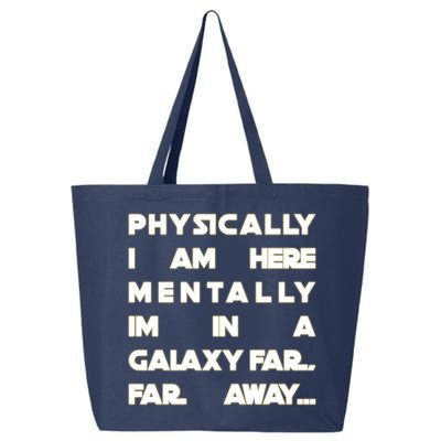 Physically I Am here Mentally I'm In A Galaxy Far Away 25L Jumbo Tote