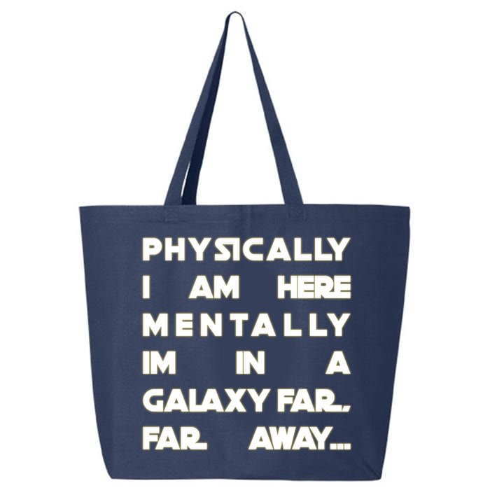 Physically I Am here Mentally I'm In A Galaxy Far Away 25L Jumbo Tote