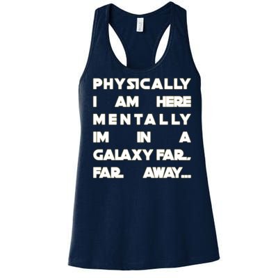 Physically I Am here Mentally I'm In A Galaxy Far Away Women's Racerback Tank