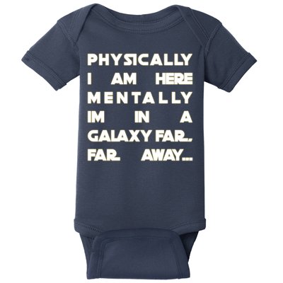 Physically I Am here Mentally I'm In A Galaxy Far Away Baby Bodysuit