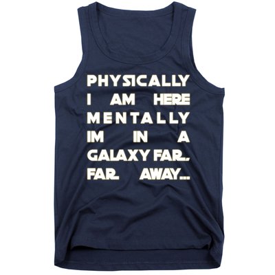 Physically I Am here Mentally I'm In A Galaxy Far Away Tank Top