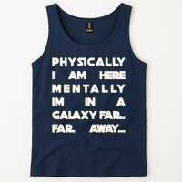 Physically I Am here Mentally I'm In A Galaxy Far Away Tank Top
