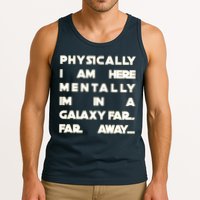 Physically I Am here Mentally I'm In A Galaxy Far Away Tank Top