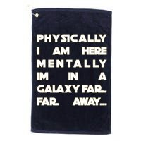 Physically I Am here Mentally I'm In A Galaxy Far Away Golf Towel
