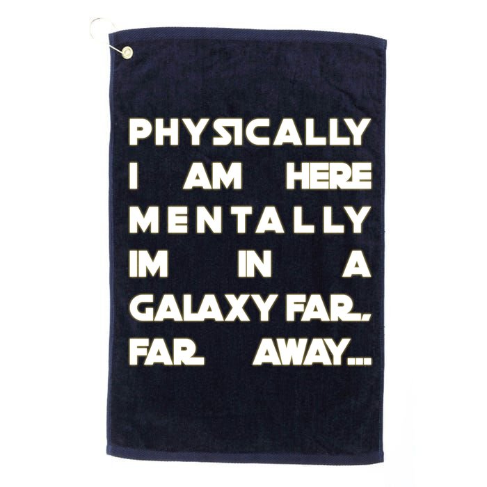 Physically I Am here Mentally I'm In A Galaxy Far Away Golf Towel