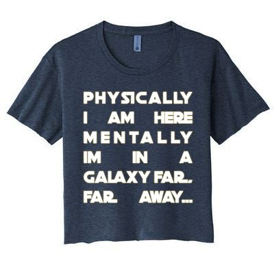 Physically I Am here Mentally I'm In A Galaxy Far Away Crop Top