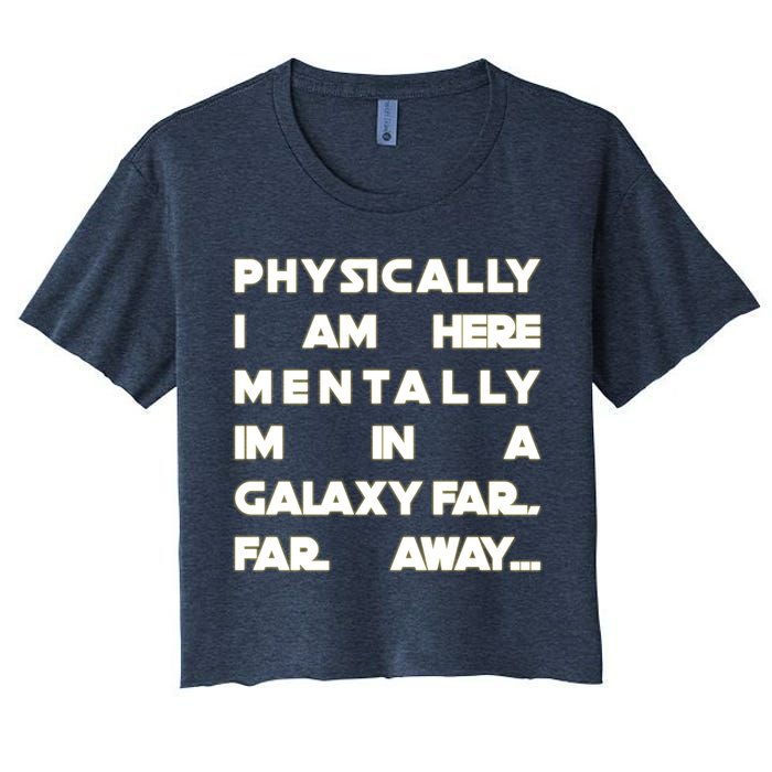 Physically I Am here Mentally I'm In A Galaxy Far Away Crop Top