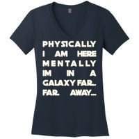 Physically I Am here Mentally I'm In A Galaxy Far Away Women's V-Neck T-Shirt