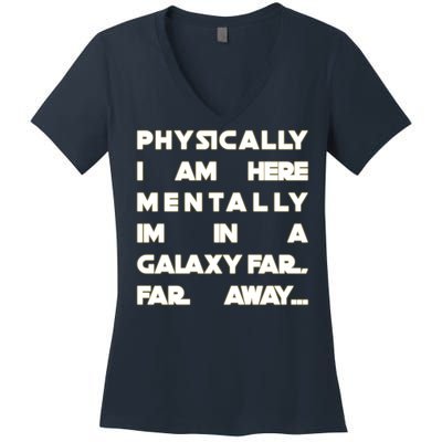 Physically I Am here Mentally I'm In A Galaxy Far Away Women's V-Neck T-Shirt