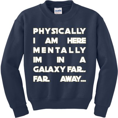 Physically I Am here Mentally I'm In A Galaxy Far Away Kids Sweatshirt