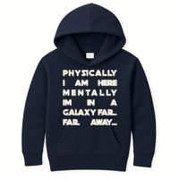 Physically I Am here Mentally I'm In A Galaxy Far Away Kids Hoodie