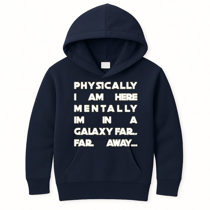 Physically I Am here Mentally I'm In A Galaxy Far Away Kids Hoodie
