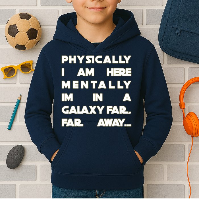 Physically I Am here Mentally I'm In A Galaxy Far Away Kids Hoodie