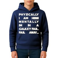 Physically I Am here Mentally I'm In A Galaxy Far Away Kids Hoodie