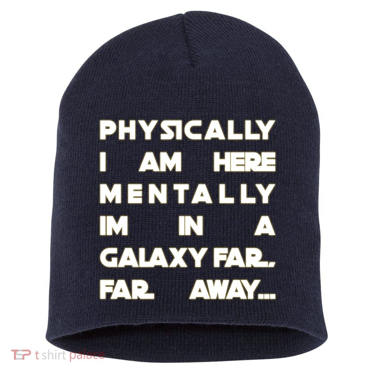 Physically I Am here Mentally I'm In A Galaxy Far Away Short Acrylic Beanie