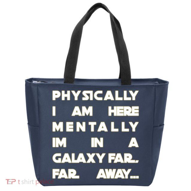 Physically I Am here Mentally I'm In A Galaxy Far Away Zip Tote Bag