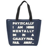 Physically I Am here Mentally I'm In A Galaxy Far Away Zip Tote Bag