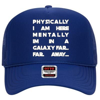 Physically I Am here Mentally I'm In A Galaxy Far Away High Crown Mesh Back Trucker Hat