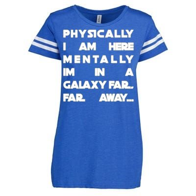 Physically I Am here Mentally I'm In A Galaxy Far Away Enza Ladies Jersey Football T-Shirt