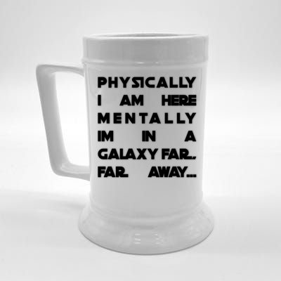 Physically I Am here Mentally I'm In A Galaxy Far Away Beer Stein