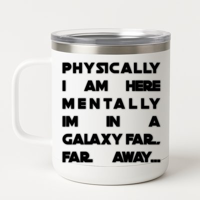 Physically I Am here Mentally I'm In A Galaxy Far Away 12 oz Stainless Steel Tumbler Cup