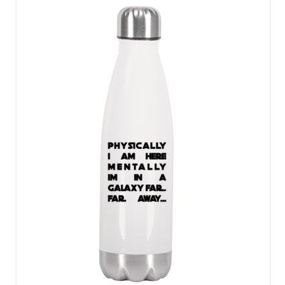 Physically I Am here Mentally I'm In A Galaxy Far Away Stainless Steel Insulated Water Bottle