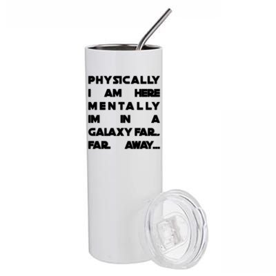 Physically I Am here Mentally I'm In A Galaxy Far Away Stainless Steel Tumbler