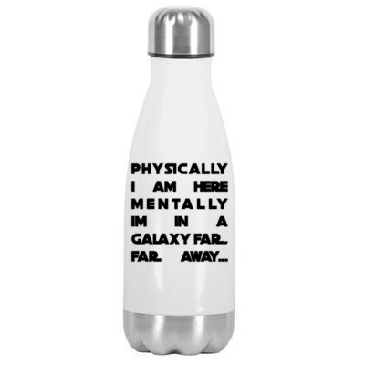 Physically I Am here Mentally I'm In A Galaxy Far Away Stainless Steel Insulated Water Bottle