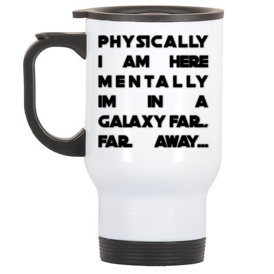 Physically I Am here Mentally I'm In A Galaxy Far Away Stainless Steel Travel Mug