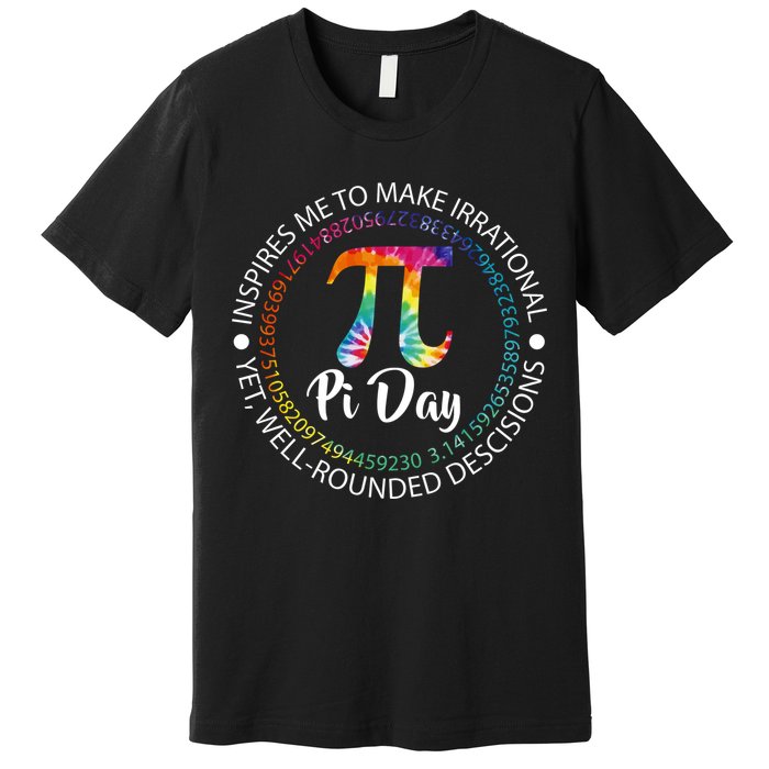 Pi Day Inspired To Make Irrational Choices Premium T-Shirt