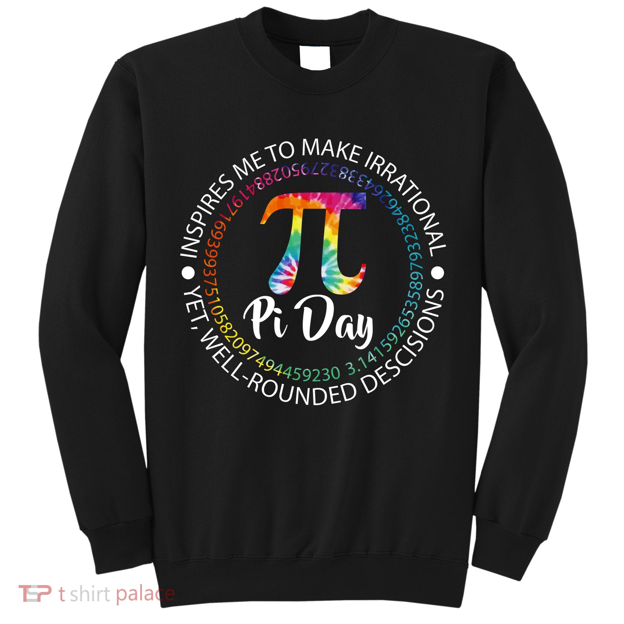 Pi Day Inspired To Make Irrational Choices Tall Sweatshirt