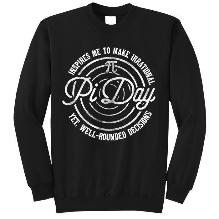 Pi Day Inspires Me To Make Irrational Decisions  Sweatshirt