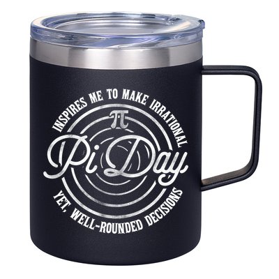 Pi Day Inspires Me To Make Irrational Decisions  12oz Stainless Steel Coffee Mug