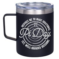 Pi Day Inspires Me To Make Irrational Decisions  12oz Stainless Steel Coffee Mug