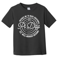 Pi Day Inspires Me To Make Irrational Decisions  Toddler T-Shirt