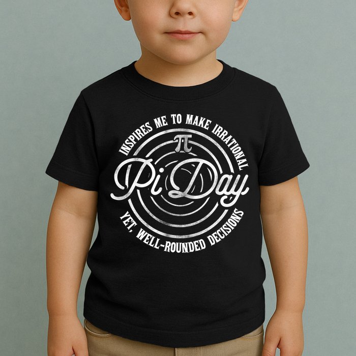 Pi Day Inspires Me To Make Irrational Decisions  Toddler T-Shirt