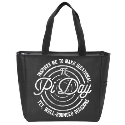 Pi Day Inspires Me To Make Irrational Decisions  Zip Tote Bag