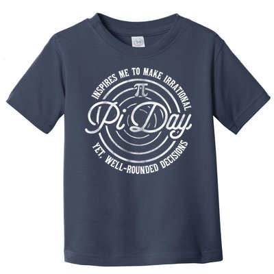 Pi Day Inspires Me To Make Irrational Decisions  Toddler T-Shirt