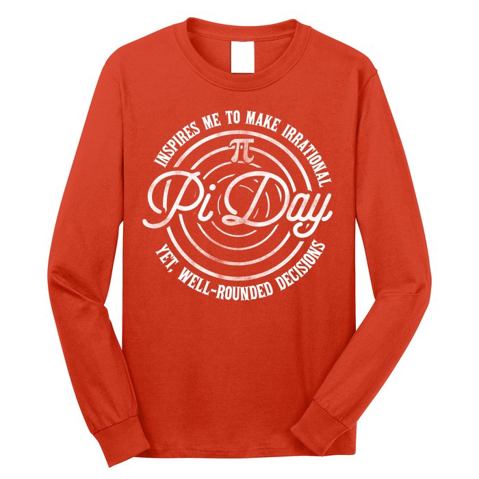 Pi Day Inspires Me To Make Irrational Decisions  Long Sleeve Shirt