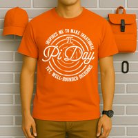 Pi Day Inspires Me To Make Irrational Decisions  T-Shirt