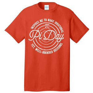 Pi Day Inspires Me To Make Irrational Decisions  Tall T-Shirt