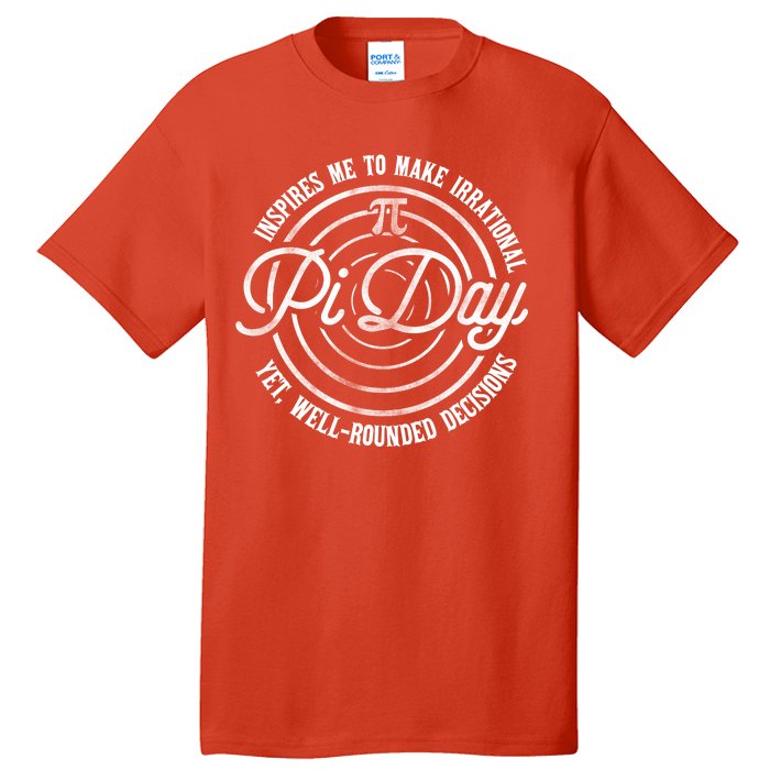 Pi Day Inspires Me To Make Irrational Decisions  Tall T-Shirt