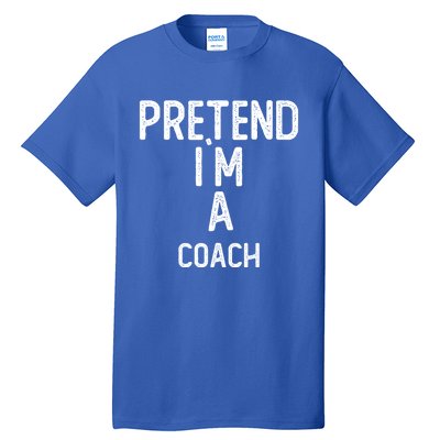 Pretend I`M A Coach Funny Gift Funny Halloween Gift Tall T-Shirt