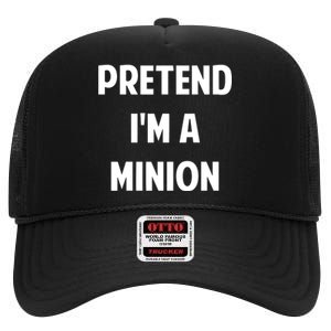 Pretend IM A Minion Costume Party Funny Halloween Minion High Crown Mesh Back Trucker Hat