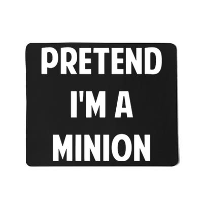 Pretend IM A Minion Costume Party Funny Halloween Minion Mousepad