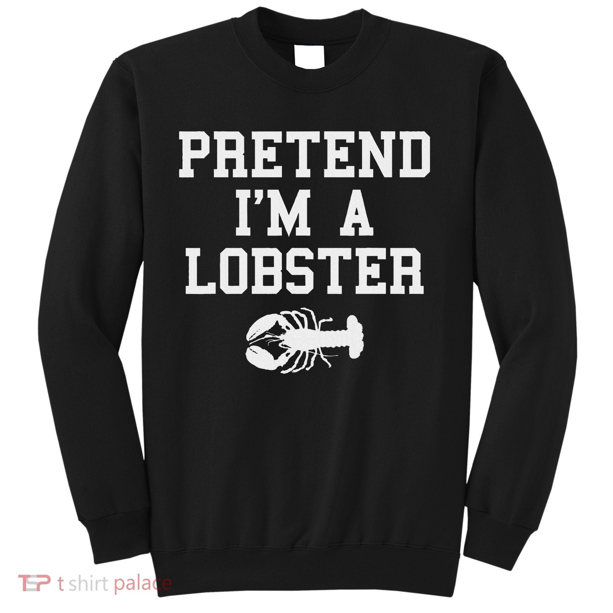 Pretend I'm A Lobster Funny Last Minute Lazy Costume Sweatshirt