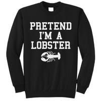 Pretend I'm A Lobster Funny Last Minute Lazy Costume Tall Sweatshirt